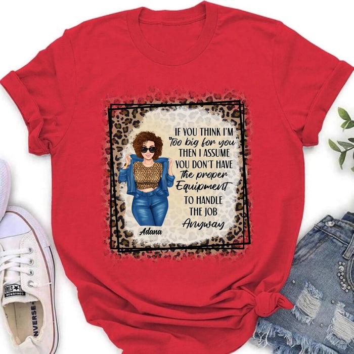 Custom Personalized Sassy Thick Girl T-shirt/ Long Sleeve/ Sweatshirt - Gift For Friend/ Sister/ Birthday Gift - If You Think I'm "Too Big For You"