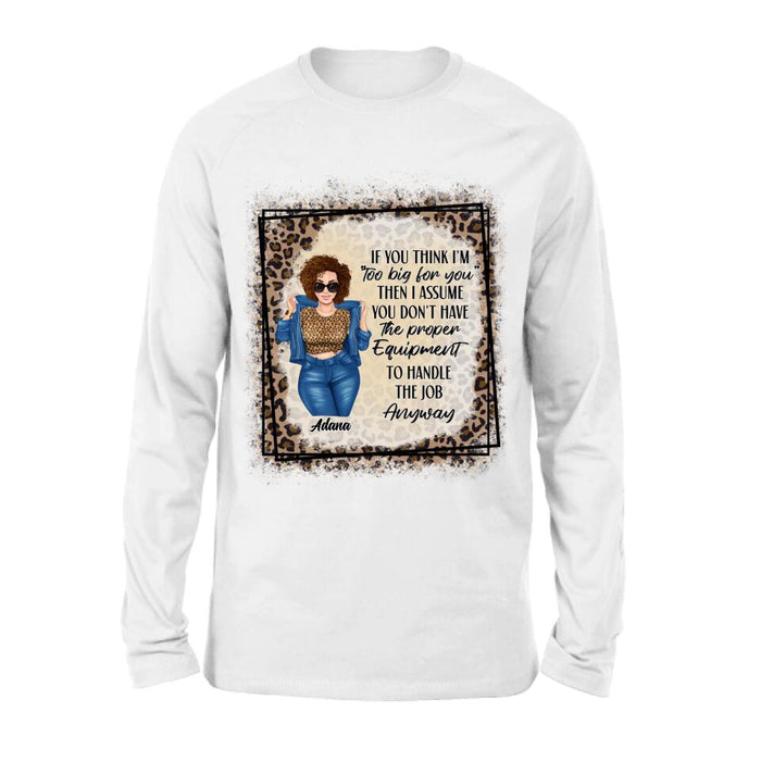 Custom Personalized Sassy Thick Girl T-shirt/ Long Sleeve/ Sweatshirt - Gift For Friend/ Sister/ Birthday Gift - If You Think I'm "Too Big For You"