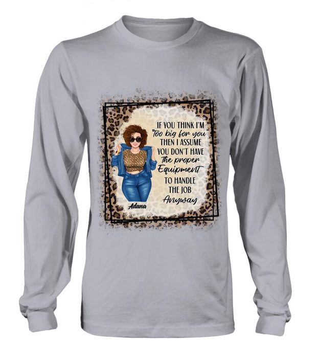 Custom Personalized Sassy Thick Girl T-shirt/ Long Sleeve/ Sweatshirt - Gift For Friend/ Sister/ Birthday Gift - If You Think I'm "Too Big For You"