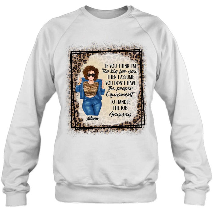 Custom Personalized Sassy Thick Girl T-shirt/ Long Sleeve/ Sweatshirt - Gift For Friend/ Sister/ Birthday Gift - If You Think I'm "Too Big For You"