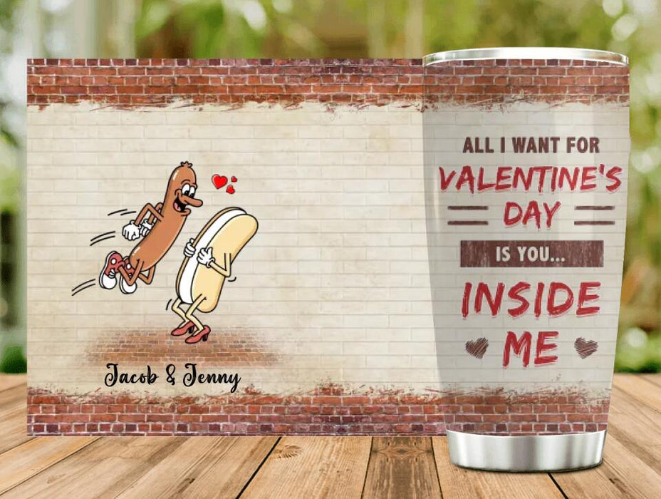 Personalized Couple Tumbler - Valentines Gift Idea For Couple - All I Want For Valentines's Day Is You Inside Me