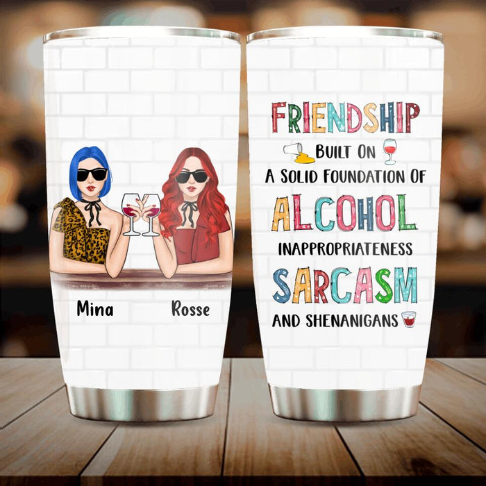 Custom Personalized Friend Tumbler - Gift Idea For Friends/ Besties - Upto 4 People - Friendship Built On A Solid Foundation Of Alcohol Inappropriateness Sarcasm And Shenanigans