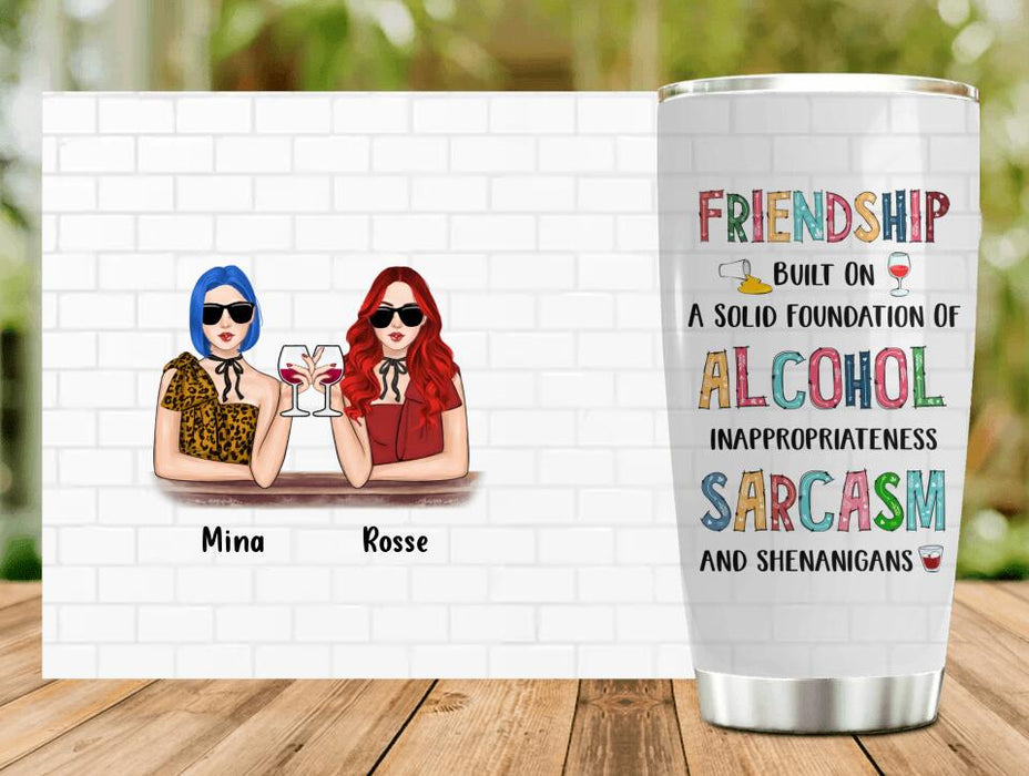 Custom Personalized Friend Tumbler - Gift Idea For Friends/ Besties - Upto 4 People - Friendship Built On A Solid Foundation Of Alcohol Inappropriateness Sarcasm And Shenanigans