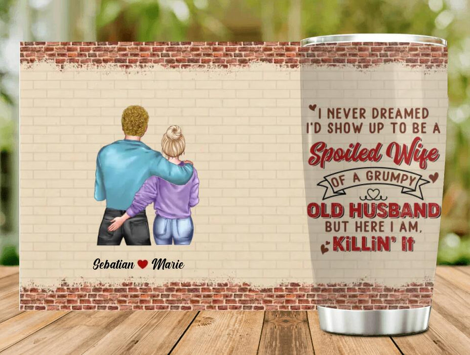 Personalized Couple Tumbler - Valentines Gift Idea For Couple - I Never Dreamed I'd Show Up To Be A Spoiled Wife