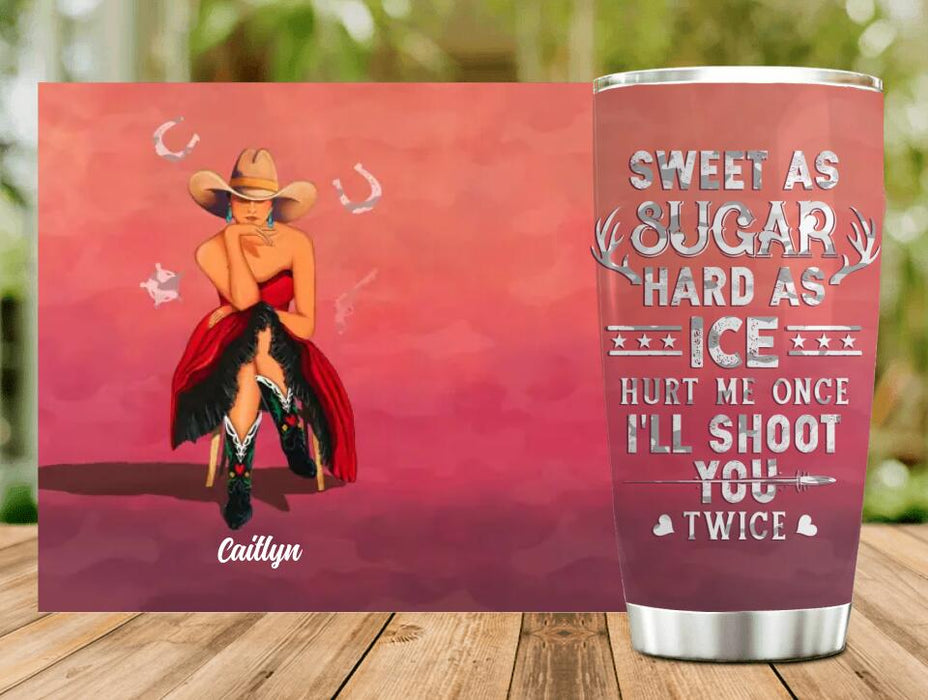 Custom Personalized Country Girl Tumbler - Gift Idea For Girl/ Birthday Gift - Sweet As Sugar Hard As Ice Hurt Me Once I'll Shoot You Twice