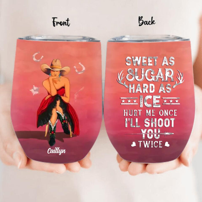 Custom Personalized Country Girl Wine Tumbler - Gift Idea For Girl/ Birthday Gift - Sweet As Sugar Hard As Ice Hurt Me Once I'll Shoot You Twice