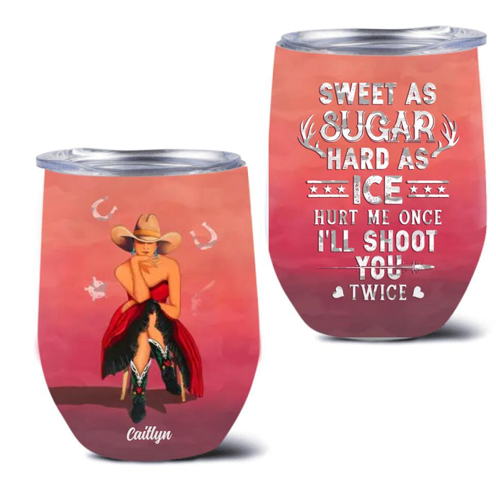 Custom Personalized Country Girl Wine Tumbler - Gift Idea For Girl/ Birthday Gift - Sweet As Sugar Hard As Ice Hurt Me Once I'll Shoot You Twice