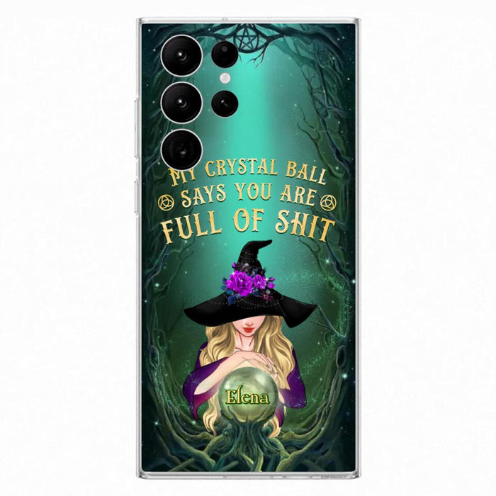 Custom Personalized Witch Phone Case - Gift Idea For Witch Lovers - My Crystal Ball Says You Are Full Of Shit