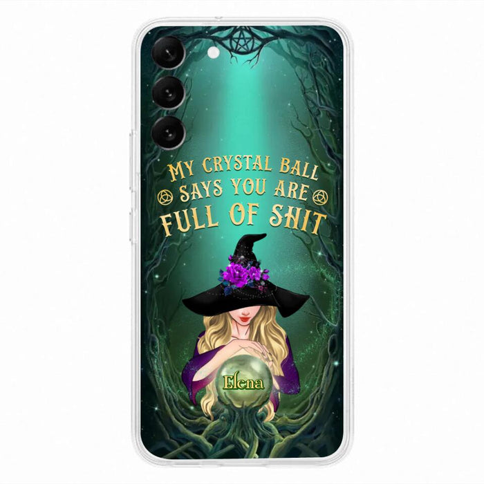 Custom Personalized Witch Phone Case - Gift Idea For Witch Lovers - My Crystal Ball Says You Are Full Of Shit