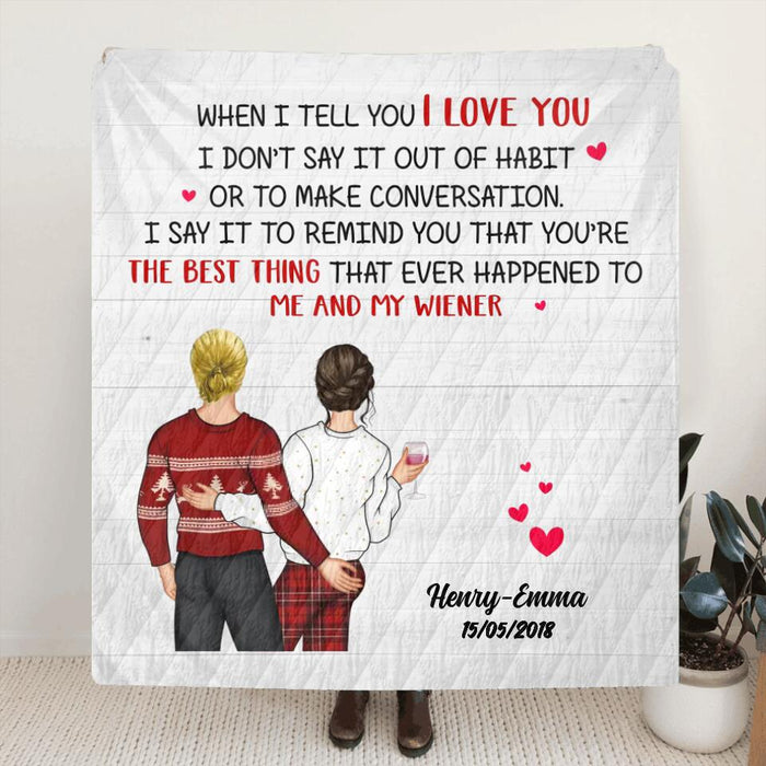 Custom Personalized Funny Couple Quilt/Single Layer Fleece Blanket - Gift Idea For Couple/Wife/Husband - When I Tell You I Love You