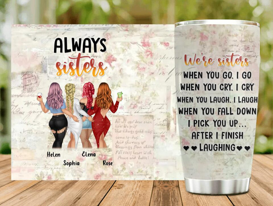 Custom Personalized Besties/Sisters Tumbler - Gift Idea For Friends/Besties/Sisters - Upto 4 Girls - When You Go I Go When You Cry I Cry