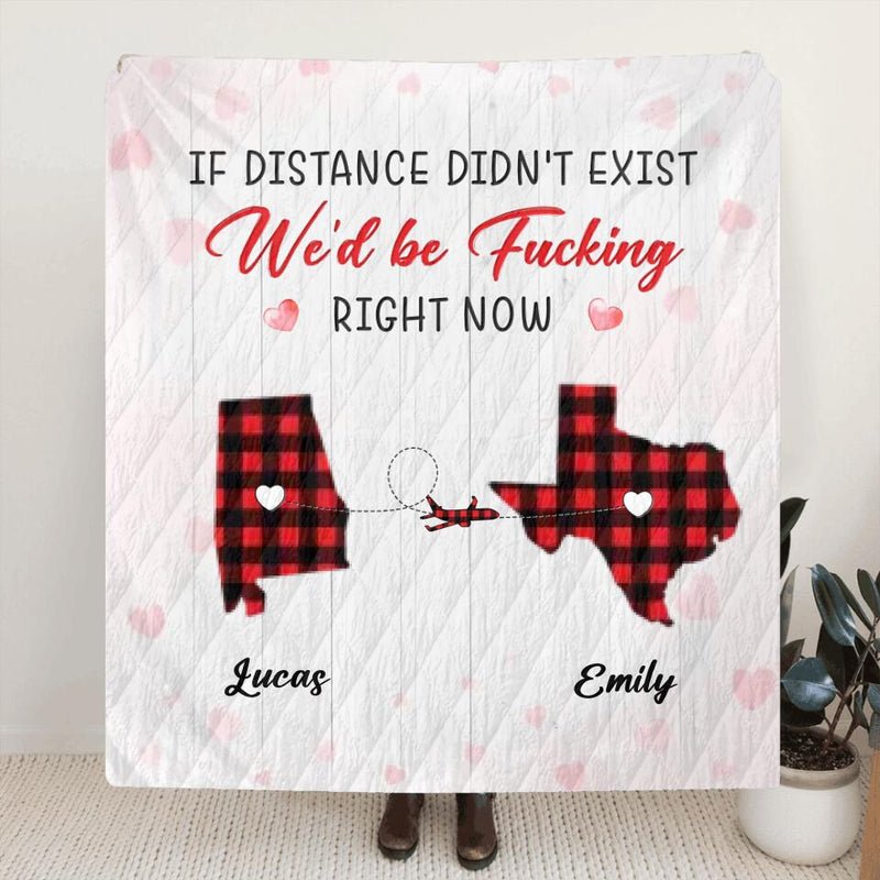Personalized State Map Quilt/Fleece Throw Blanket/Pillow Cover - Gift Idea For Couple/Friends - If Distance Didn't Exist We'd Be Fucking Right Now