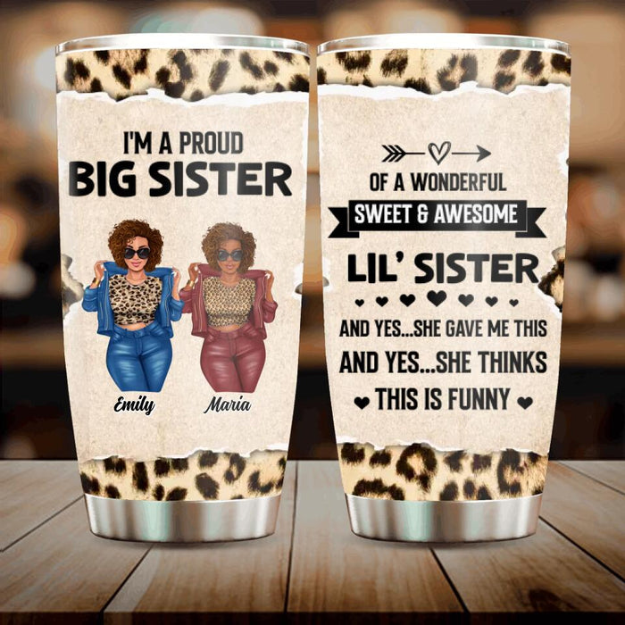 Custom Personalized Friend Tumbler - Gift Idea For Best Friend - I'm A Proud Big Sister Of A Wonderful Sweet & Awesome Lil' Sister