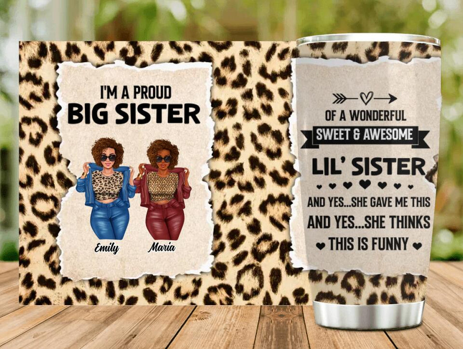 Custom Personalized Friend Tumbler - Gift Idea For Best Friend - I'm A Proud Big Sister Of A Wonderful Sweet & Awesome Lil' Sister