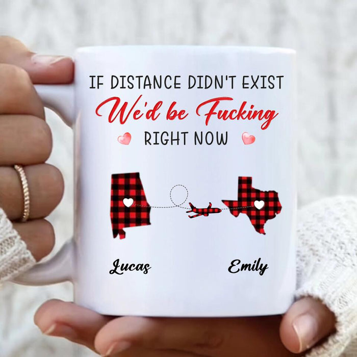 Custom Personalized State Map Coffee Mug - Gift Idea For Couple/Friends - If Distance Didn't Exist We'd Be Fucking Right Now