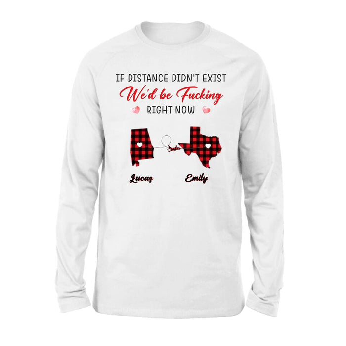 Custom Personalized State Map Shirt/Sweatshirt/Long Sleeve/Hoodie - Gift Idea For Couple/Friends - If Distance Didn't Exist We'd Be Fucking Right Now