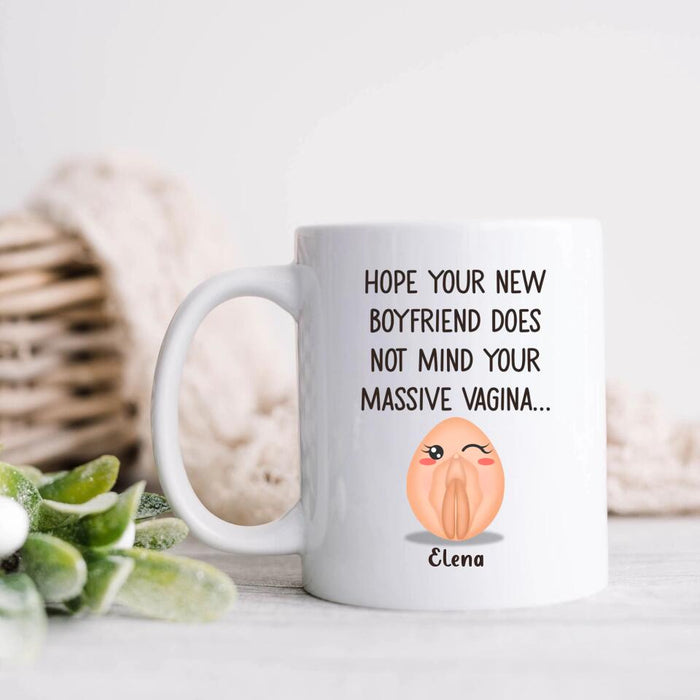 Custom Personalized Funny Vagina Coffee Mug - Birthday/Valentine's Gift Idea - Hope Your New Boyfriend Does Not Mind Your Massive Vagina