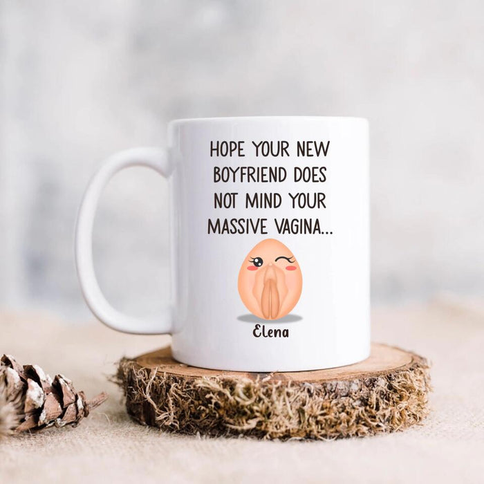 Custom Personalized Funny Vagina Coffee Mug - Birthday/Valentine's Gift Idea - Hope Your New Boyfriend Does Not Mind Your Massive Vagina