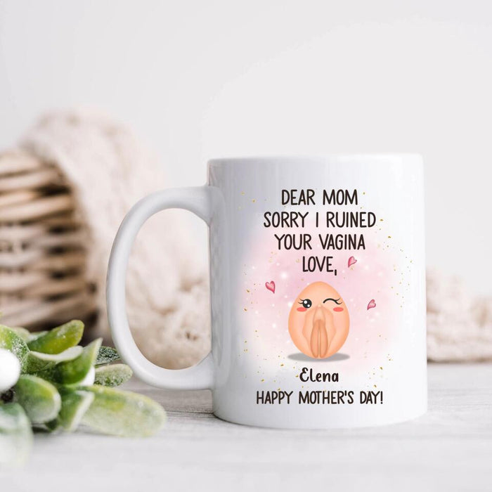 Custom Personalized Mother Mug - Funny Gift Idea For Mother's Day - Dear Mom Sorry I Ruined Your Vagina