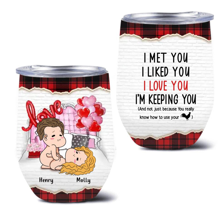 Custom Personalized Wine Tumbler - Valentine's Day Gift For Husband And Wife - I Met You I Liked You I Love You I'm Keeping You