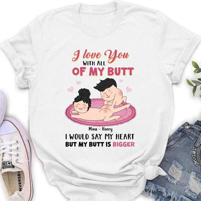 Custom Personalized T-Shirt/Hoodie/Long Sleeve/Sweatshirt - Valentine's Day Gift - I Love You With All Of My Butt