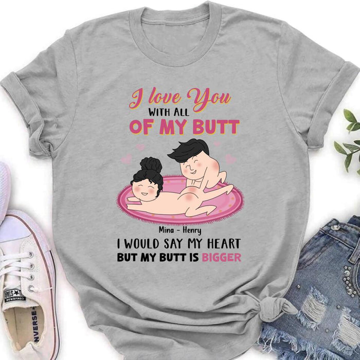 Custom Personalized T-Shirt/Hoodie/Long Sleeve/Sweatshirt - Valentine's Day Gift - I Love You With All Of My Butt