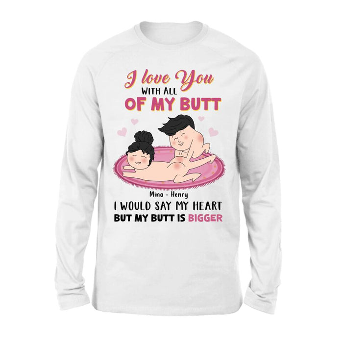 Custom Personalized T-Shirt/Hoodie/Long Sleeve/Sweatshirt - Valentine's Day Gift - I Love You With All Of My Butt