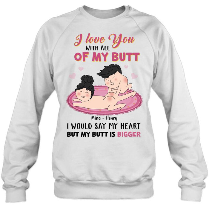 Custom Personalized T-Shirt/Hoodie/Long Sleeve/Sweatshirt - Valentine's Day Gift - I Love You With All Of My Butt