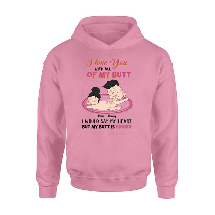 Custom Personalized T-Shirt/Hoodie/Long Sleeve/Sweatshirt - Valentine's Day Gift - I Love You With All Of My Butt