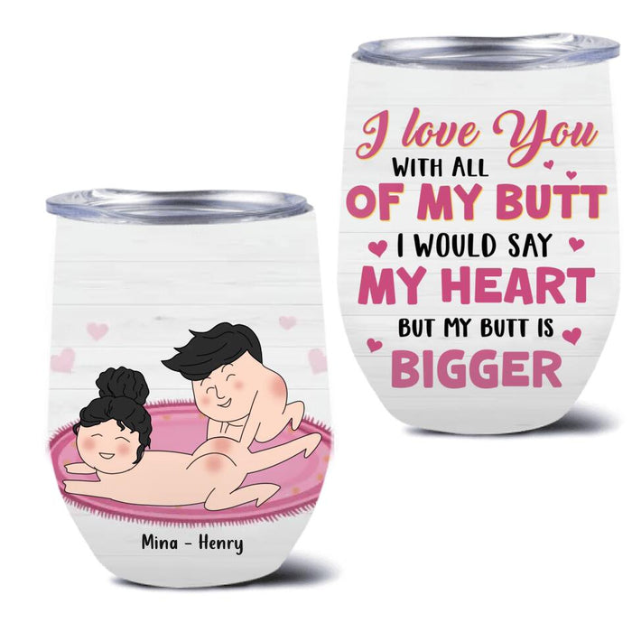 Custom Personalized Wine Tumbler - Valentine's Day Gift For Him/Her- I Love You With All Of My Butt