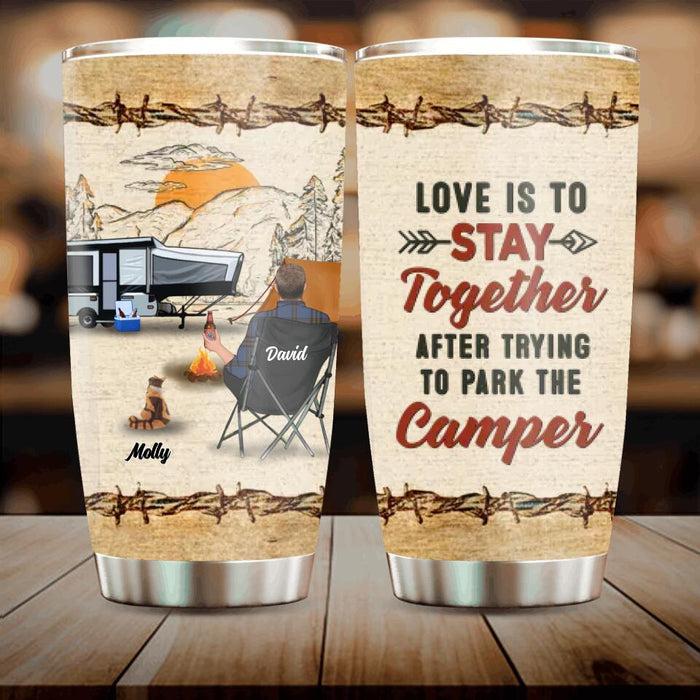 Custom Personalized Camping Tumbler - Gift Idea For Camping Lovers - Couple/Single Man/Woman With Upto 5 Pets - Love Is To Stay Together After Trying To Park The Camper