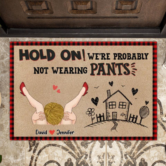 Custom Personalized Doormat - Funny Valentine's Day Gift Idea For Her - Hold On! We're Probably Not Wearing Pants