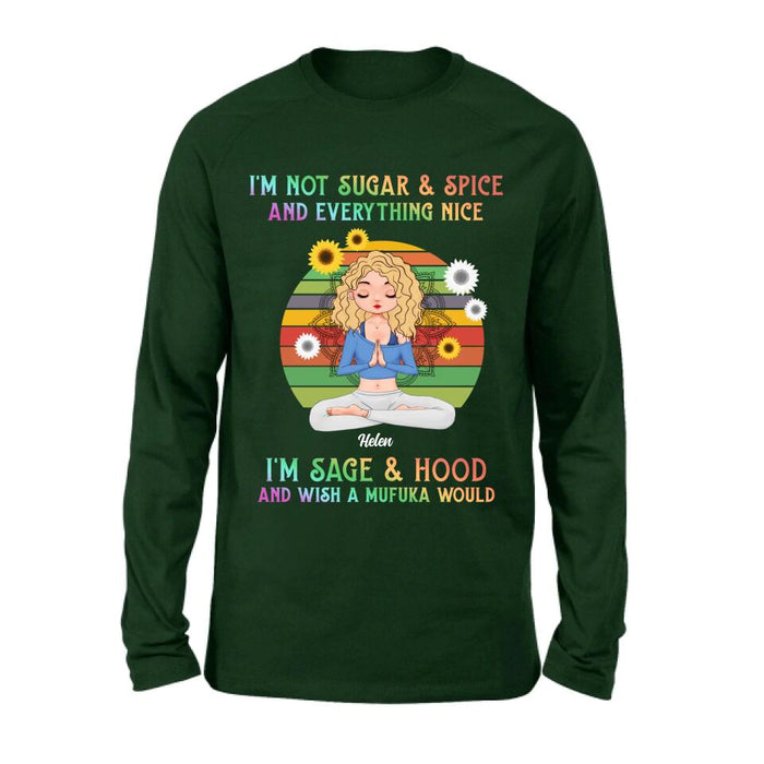 Custom Personalized Yoga Girl T-shirt/ Long Sleeve/ Sweatshirt/ Hoodie - Gift Idea For Yoga Lovers - I'm Not Sugar & Spice and Everything Nice I'm Sage & Hood and Wish A Mufuka Would