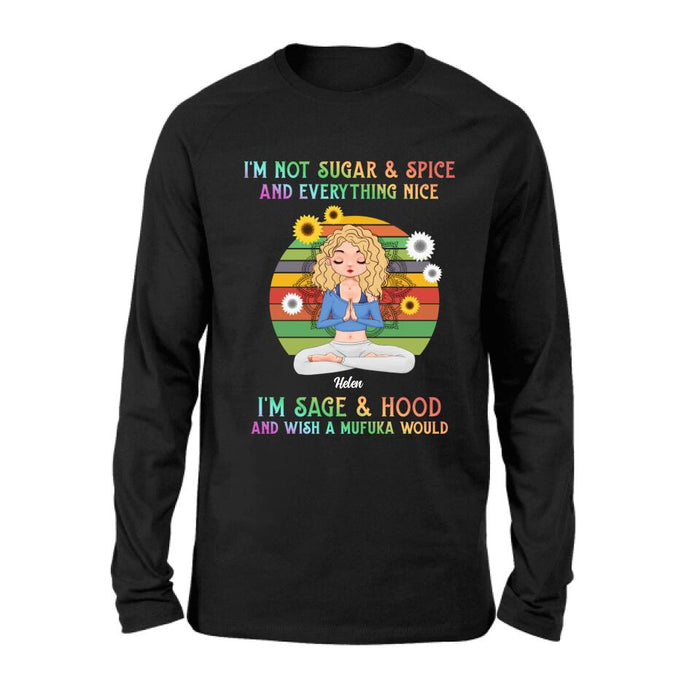 Custom Personalized Yoga Girl T-shirt/ Long Sleeve/ Sweatshirt/ Hoodie - Gift Idea For Yoga Lovers - I'm Not Sugar & Spice and Everything Nice I'm Sage & Hood and Wish A Mufuka Would