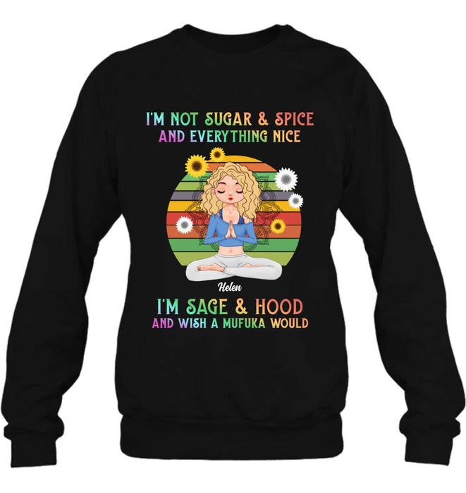 Custom Personalized Yoga Girl T-shirt/ Long Sleeve/ Sweatshirt/ Hoodie - Gift Idea For Yoga Lovers - I'm Not Sugar & Spice and Everything Nice I'm Sage & Hood and Wish A Mufuka Would