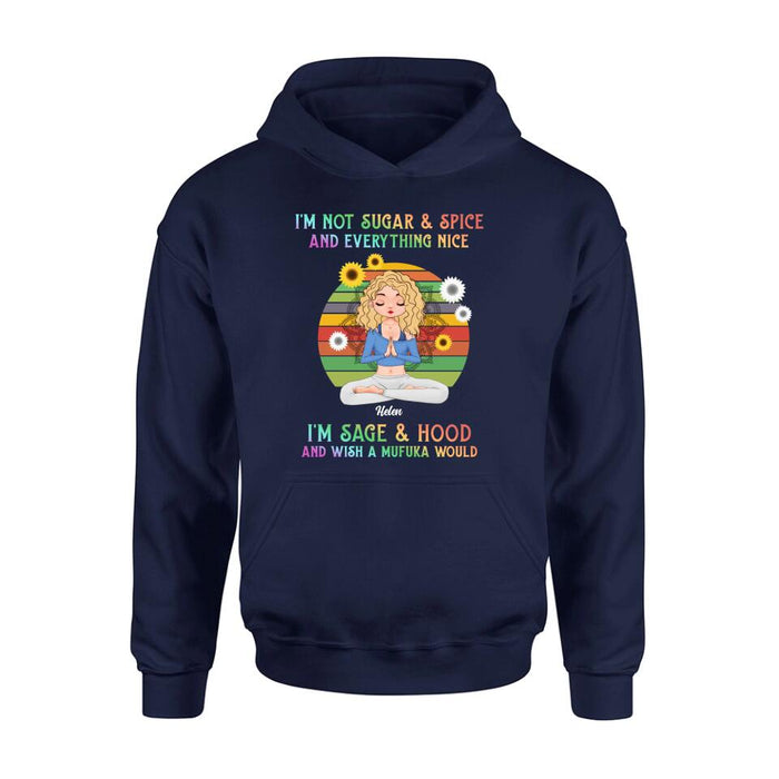 Custom Personalized Yoga Girl T-shirt/ Long Sleeve/ Sweatshirt/ Hoodie - Gift Idea For Yoga Lovers - I'm Not Sugar & Spice and Everything Nice I'm Sage & Hood and Wish A Mufuka Would