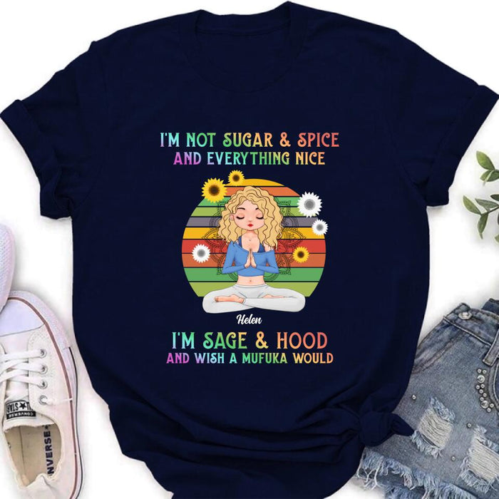 Custom Personalized Yoga Girl T-shirt/ Long Sleeve/ Sweatshirt/ Hoodie - Gift Idea For Yoga Lovers - I'm Not Sugar & Spice and Everything Nice I'm Sage & Hood and Wish A Mufuka Would