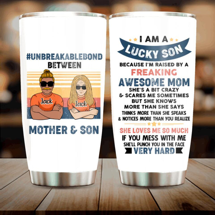 Custom Personalized Mother & Son/Daughter Tumbler - Gift Idea For Mother's Day/Son/Daughter - I Am A Lucky Son Because I'm Raised By A Freaking Awesome Mom