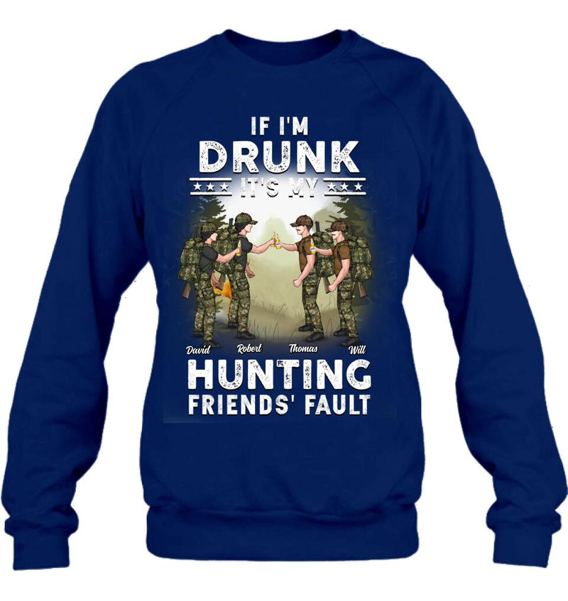 Personalized Hunting Friends Drinking T-shirt/Long Sleeve/Sweatshirt/Hoodie - Up to 4 People - Gift Idea For Friends/Couple/Drinking/Hunting Lovers - If I'm Drunk It's My hunting Friends' Fault