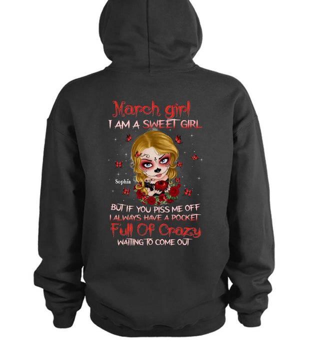 Custom Personalized Sweet Skull Girl T-shirt/ Long Sleeve/ Sweatshirt/ Hoodie - Birthday Gift Idea For Skull Lover - March Girl I Am A Sweet Girl But If You Piss Me Off