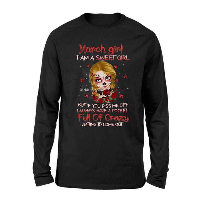 Custom Personalized Sweet Skull Girl T-shirt/ Long Sleeve/ Sweatshirt/ Hoodie - Birthday Gift Idea For Skull Lover - March Girl I Am A Sweet Girl But If You Piss Me Off