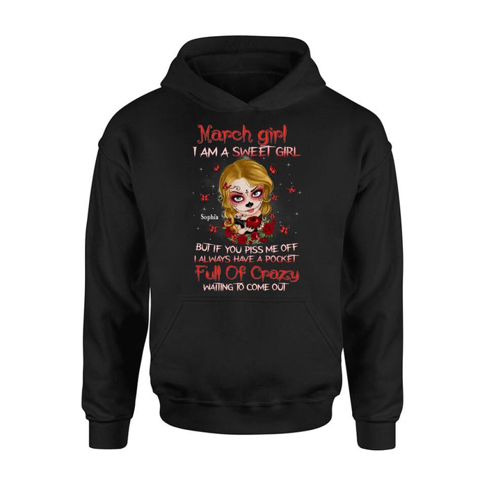 Custom Personalized Sweet Skull Girl T-shirt/ Long Sleeve/ Sweatshirt/ Hoodie - Birthday Gift Idea For Skull Lover - March Girl I Am A Sweet Girl But If You Piss Me Off