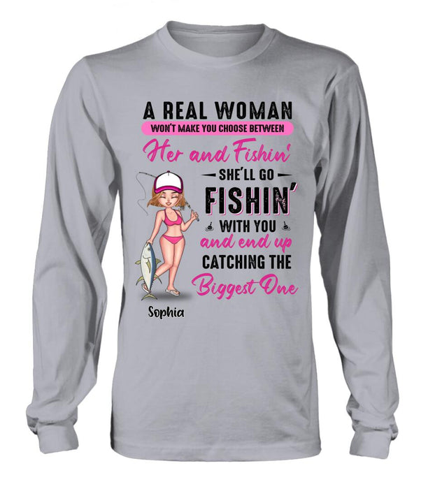 Custom Personalized Fishing Girl Shirt/Hoodie/Long Sleeve/Sweatshirt - Gift Idea For Fishing Lovers - A Real Woman Won't Make You Choose Between Her And Fishin'