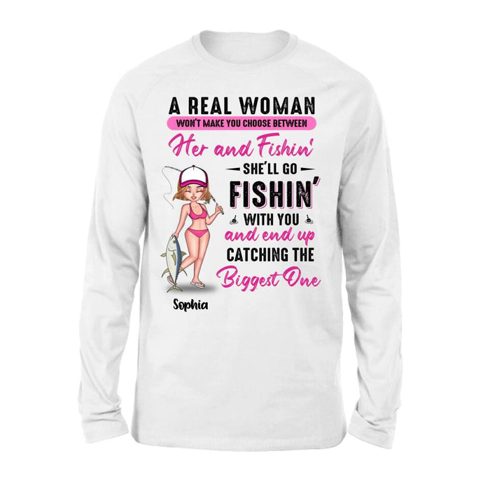 Custom Personalized Fishing Girl Shirt/Hoodie/Long Sleeve/Sweatshirt - Gift Idea For Fishing Lovers - A Real Woman Won't Make You Choose Between Her And Fishin'