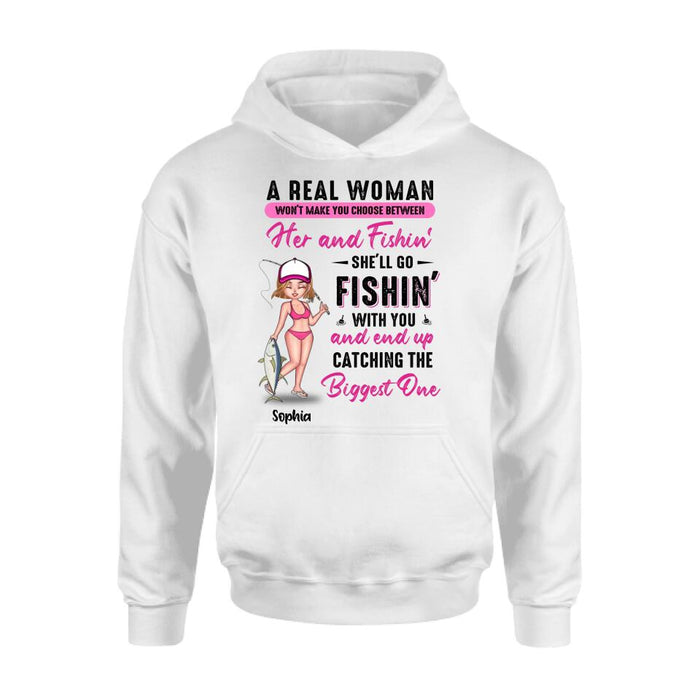 Custom Personalized Fishing Girl Shirt/Hoodie/Long Sleeve/Sweatshirt - Gift Idea For Fishing Lovers - A Real Woman Won't Make You Choose Between Her And Fishin'