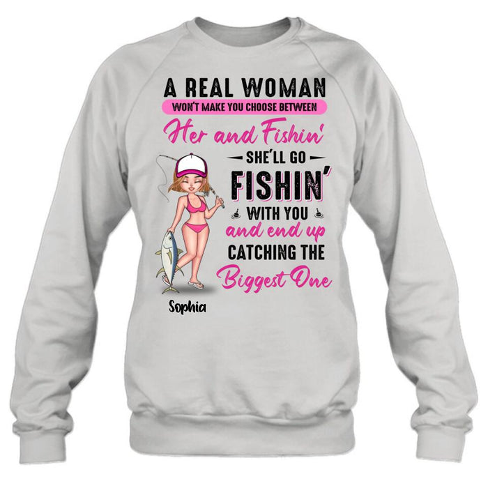 Custom Personalized Fishing Girl Shirt/Hoodie/Long Sleeve/Sweatshirt - Gift Idea For Fishing Lovers - A Real Woman Won't Make You Choose Between Her And Fishin'