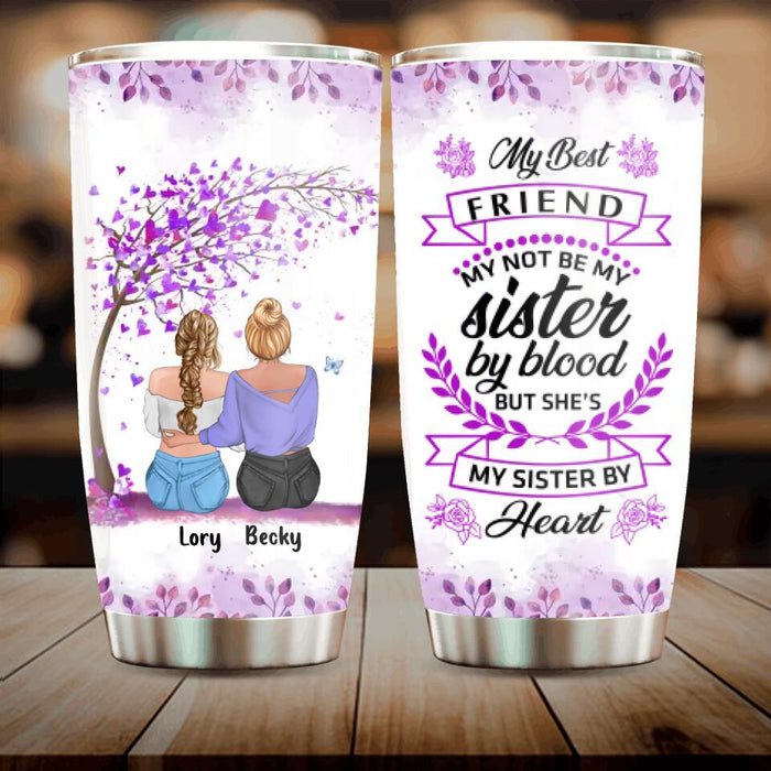 Custom Personalized Best Friend Tumbler - Gift Idea For Besties/Friends- My Best Friend May Not Be My Sister By Blood But She's My Sister By Heart