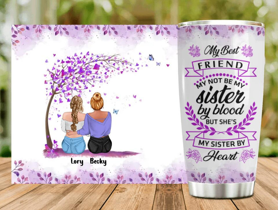 Custom Personalized Best Friend Tumbler - Gift Idea For Besties/Friends- My Best Friend May Not Be My Sister By Blood But She's My Sister By Heart