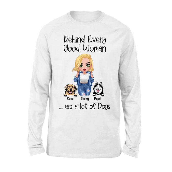 Custom Personalized Pet Mom T-Shirt/Long Sleeve/ Sweatshirt/ Hoodie - Upto 6 Pets - Gift Idea For Dog/Cat Lover - Behind Every Good Woman Are A Lot Of Dogs