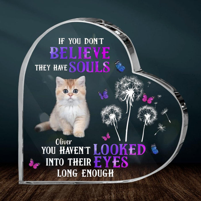 Custom Personalized Memorial Pet Photo Crystal Heart - Memorial Gift Idea For Dog/ Cat Owner - If You Don't Believe They Have Souls You Haven't Looked Into Their Eyes Long Enough